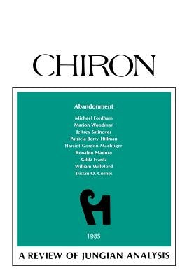 Abandonment: A Review of Jungian Analysis (Chiron Clinical Series) Paperback Chiron Publications