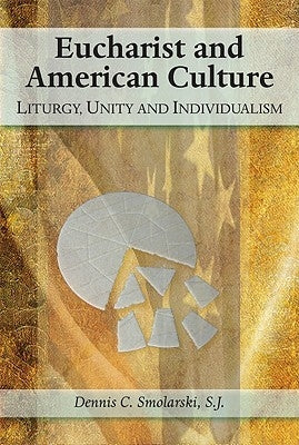 Eucharist and American Culture: Liturgy, Unity, and Individualism Paperback Paulist Press