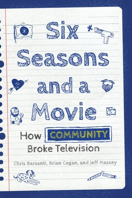 Six Seasons and a Movie: How Community Broke Television Paperback Applause Books