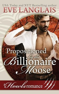 Propositioned by the Billionaire Moose: Howls Romance Paperback Eve Langlais