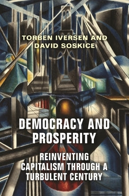 Democracy and Prosperity: Reinventing Capitalism Through a Turbulent Century Paperback Princeton University Press