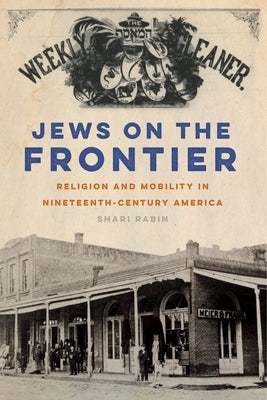 Jews on the Frontier: Religion and Mobility in Nineteenth-Century America Paperback New York University Press