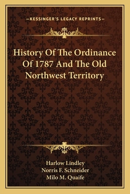 History Of The Ordinance Of 1787 And The Old Northwest Territory Paperback Kessinger Publishing