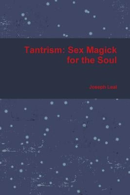 Tantrism: Sex Magick for the Soul Paperback Lulu.com