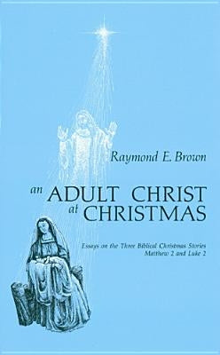 Adult Christ at Christmas: Essays on the Three Biblical Christmas Stories - Matthew 2 and Luke 2 Paperback Liturgical Press