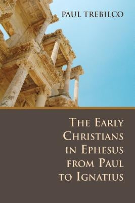 The Early Christians in Ephesus from Paul to Ignatius Paperback William B. Eerdmans Publishing Company
