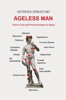 Ageless Man: How to Cure and Prevent Diseases of Aging Paperback Independently Published