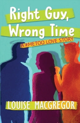 Right Guy, Wrong Time: A #MeToo Love Story Paperback Frayed Edge Press