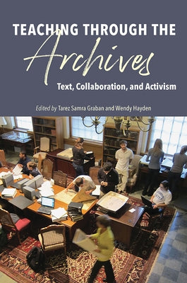 Teaching Through the Archives: Text, Collaboration, and Activism Paperback Southern Illinois University Press