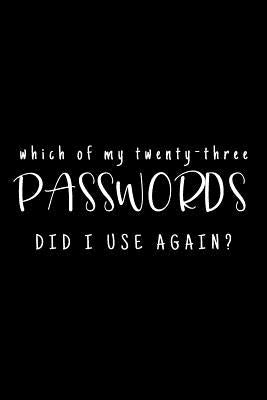 Which Of My Twenty-Three Passwords Did I Use Again?: Password Keeper - Black Paperback Independently Published