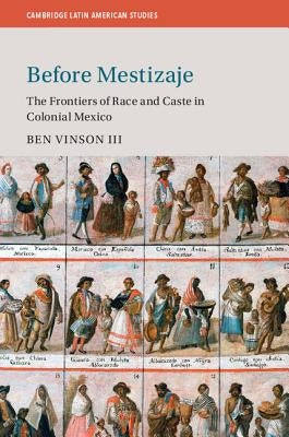 Before Mestizaje: The Frontiers of Race and Caste in Colonial Mexico Paperback Cambridge University Press