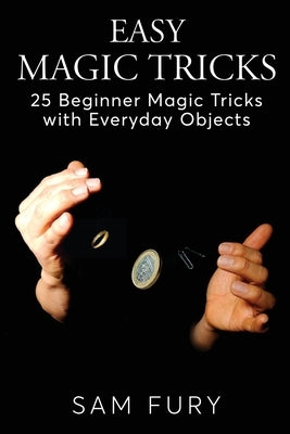 Easy Magic Tricks: 25 Beginner Magic Tricks with Everyday Objects Paperback SF Nonfiction Books