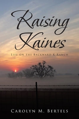 Raising Kaines: Life on the Backward K Ranch Paperback Covenant Books