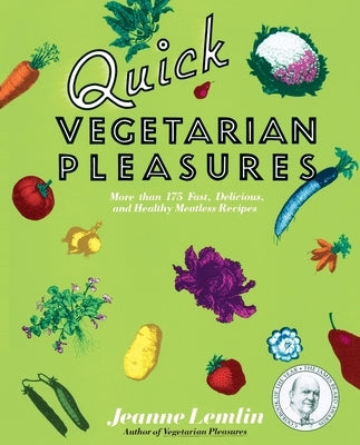 Quick Vegetarian Pleasures: More Than 175 Fast, Delicious, and Healthy Meatless Recipes Paperback William Morrow & Company