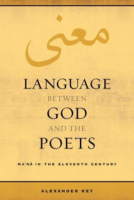 Language Between God and the Poets: Ma'na in the Eleventh Century Volume 2 Paperback University of California Press