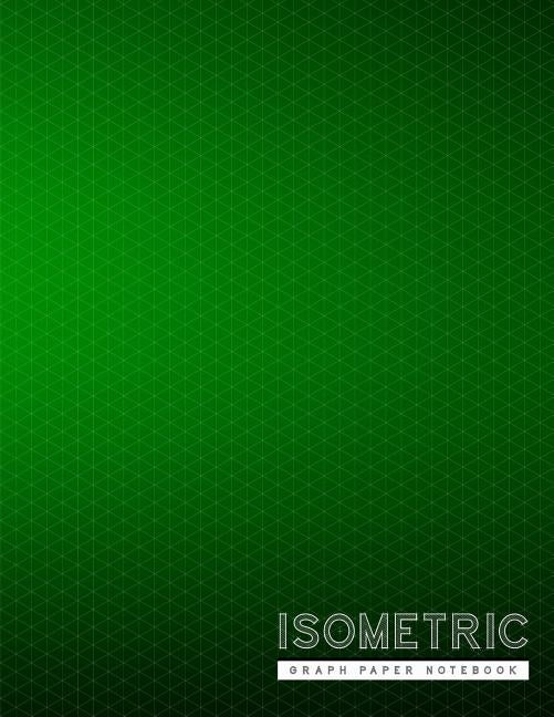Isometric Graph Paper Notebook: Green Creative 3D Graph Paper 1/4 Inch Equilateral Triangle Engineer Notebook Drafting Paper Isometric pad Paperback Independently Published