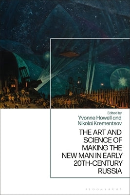 The Art and Science of Making the New Man in Early 20th-Century Russia Paperback Bloomsbury Publishing PLC