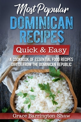 Most Popular Dominican Recipes - Quick & Easy: A Cookbook of Essential Food Recipes Direct from the Dominican Republic Paperback Independently Published