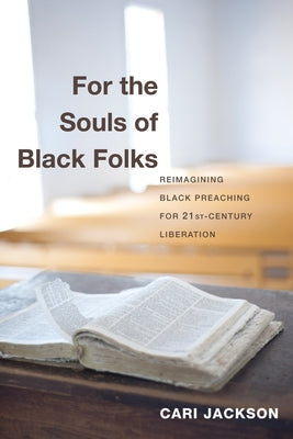 For the Souls of Black Folks: Reimagining Black Preaching for Twenty-First-Century Liberation Paperback Pickwick Publications