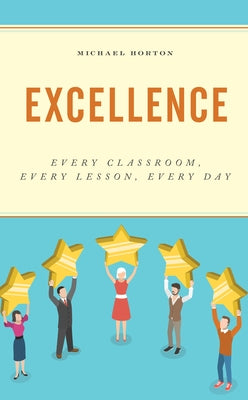 Excellence: Every Classroom, Every Lesson, Every Day Paperback Rowman & Littlefield Publishers