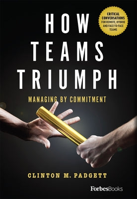 How Teams Triumph: Managing by Commitment by Padgett, Clinton M.