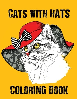 Coloring Book - Cats With Hats: Stylish and Fashionable Cat Illustrations for Adults, Seniors and Teens Paperback Independently Published