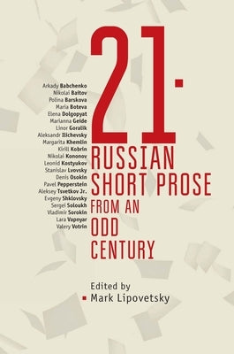 21: Russian Short Prose from the Odd Century by Lipovetsky, Mark