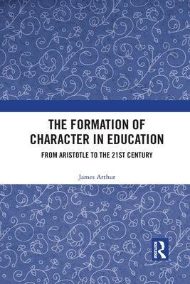 The Formation of Character in Education: From Aristotle to the 21st Century Paperback Routledge