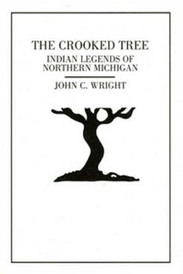The Crooked Tree: Indian Legends of Northern Michigan Thunder Bay Press Michigan