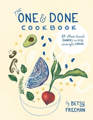 The One & Done Cookbook: 87+ Plant-Based Dinners for Easy Weeknight Cooking Paperback Stone Pier Press