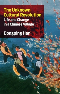 The Unknown Cultural Revolution: Life and Change in a Chinese Village Paperback Monthly Review Press