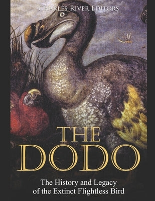The Dodo: The History and Legacy of the Extinct Flightless Bird Paperback Independently Published