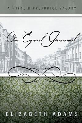 On Equal Ground: A Pride and Prejudice Vagary Paperback Createspace Independent Publishing Platform