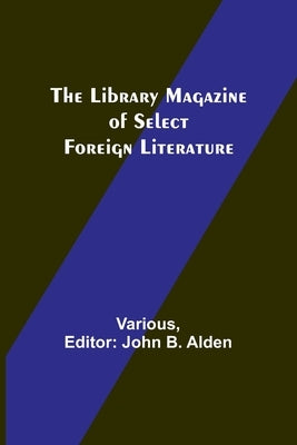 The Library Magazine of Select Foreign Literature Paperback Alpha Edition