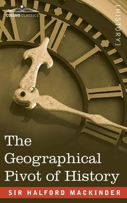 The Geographical Pivot of History Paperback Cosimo Classics