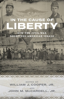 In the Cause of Liberty: How the Civil War Redefined American Ideals Paperback LSU Press