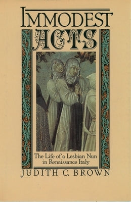 Paperback of "Immodest Acts: The Life of a Lesbian Nun in Renaissance Italy" by Oxford University Press, USA.