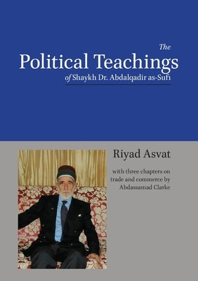 The Political Teachings of Shaykh Dr. Abdalqadir as-Sufi Paperback Diwan Press