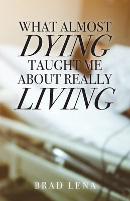 What Almost Dying Taught Me About Really Living Paperback Trilogy Christian Publishing