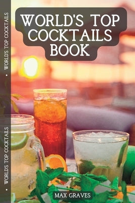 World's Top Cocktails: Drinks that never go out of style Paperback Blurb