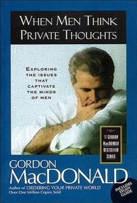 When Men Think Private Thoughts: Exploring the Issues That Captivate the Minds of Men Paperback Thomas Nelson