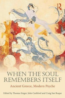 When the Soul Remembers Itself: Ancient Greece, Modern Psyche Paperback Routledge