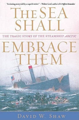The Sea Shall Embrace Them: The Tragic Story of the Steamship Arctic Paperback Free Press