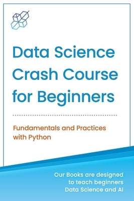 Data Science Crash Course for Beginners with Python: Fundamentals and Practices with Python Paperback AI Publishing LLC