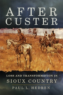 After Custer: Loss and Transformation in Sioux Country Paperback University of Oklahoma Press
