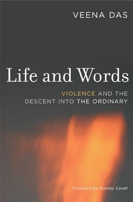 Life and Words: Violence and the Descent Into the Ordinary Paperback University of California Press
