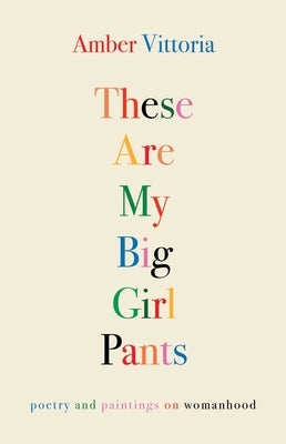 These Are My Big Girl Pants: Poetry and Paintings on Womanhood Paperback Andrews McMeel Publishing