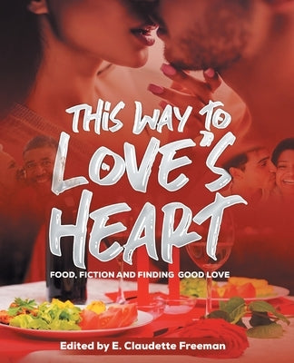 This Way To Love's Heart: Food, Fiction and Finding Good Love Paperback Freeman Thomas Books