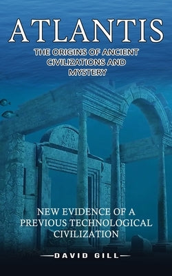Atlantis: The Origins Of Ancient Civilizations And Mystery (New Evidence Of A Previous Technological Civilization) Paperback Jordan Levy