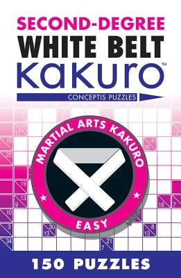 Second-Degree White Belt Kakuro: Conceptis Puzzles Paperback Puzzlewright